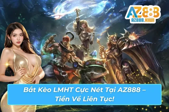 Giao diện đặt cược Liên Minh Huyền Thoại tại AZ888