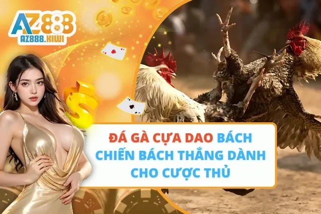 Đá Gà Cựa Dao Bách Chiến Bách Thắng Dành Cho Cược Thủ