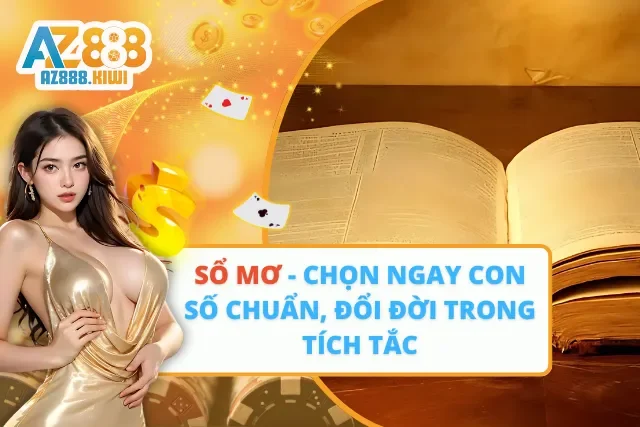 Sổ Mơ – Chọn Ngay Con Số Chuẩn, Đổi Đời Trong Tích Tắc